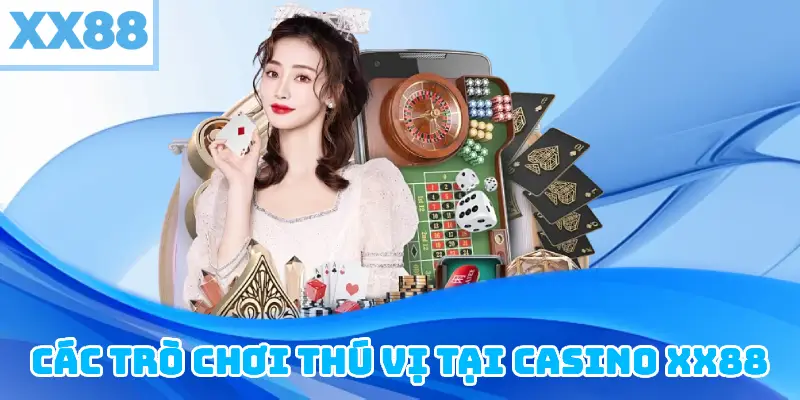 Các Trò Chơi Thú Vị Tại Casino XX88