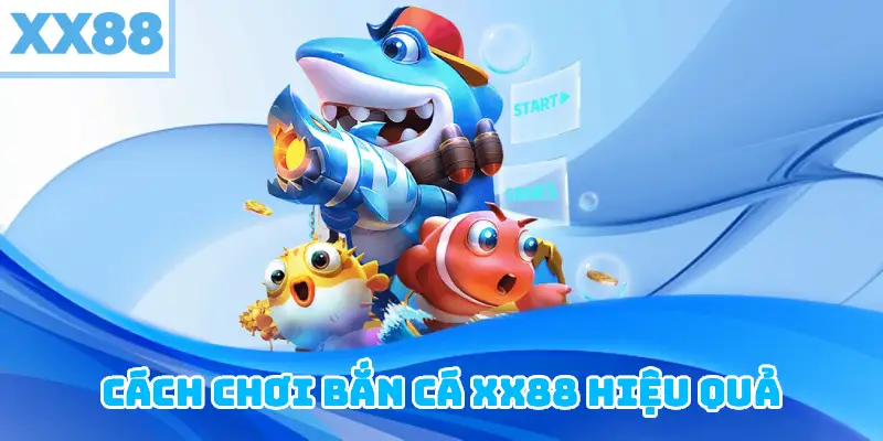 Cách chơi Bắn Cá XX88 hiệu quả