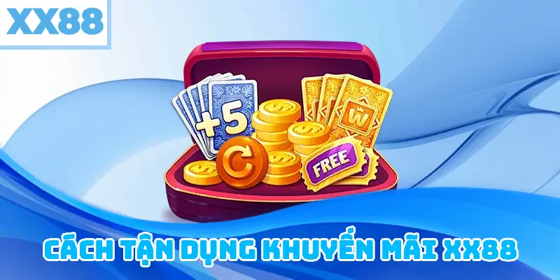 Cách Tận Dụng Khuyến Mãi XX88