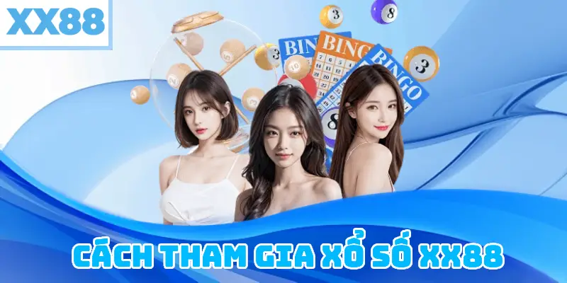 Cách tham gia Xổ số XX88