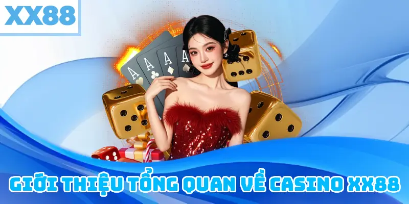 Giới Thiệu Tổng Quan Về Casino XX88