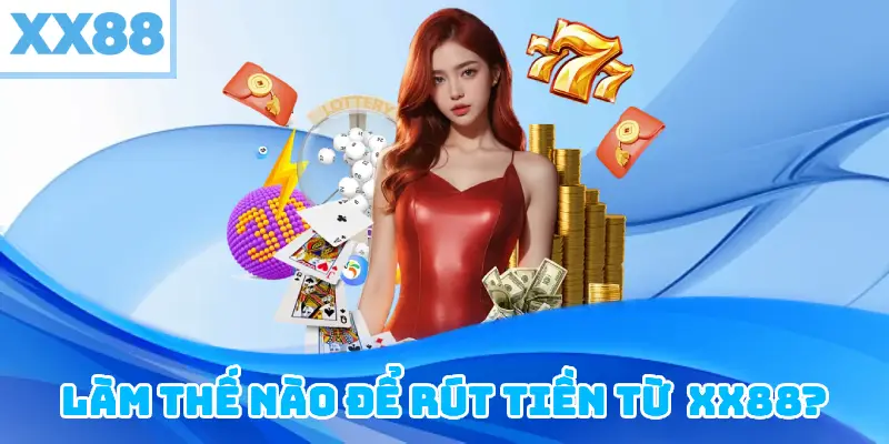 Làm thế nào để rút tiền từ tài khoản casino XX88?